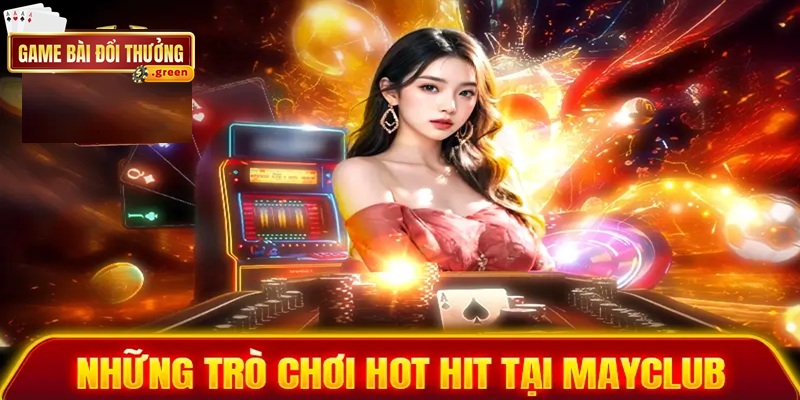Mayclub – Trải nghiệm cá cược trực tuyến đỉnh cao, bảo mật tuyệt đối 3 Tổng hợp các game hot tại Mayclub