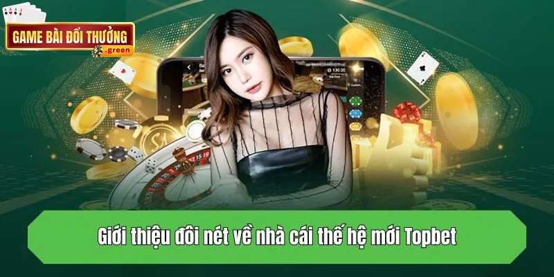 Topbet: Khẳng Định Vị Thế Mới, Trải Nghiệm Cực Phẩm 2025 2 Topbet - Nhà cái trẻ đầy tiềm năng